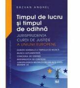 Timpul de lucru si timpul de odihna Jurisprudenta Curtii de Justitie a Uniunii Europene - Razvan Anghel (ISBN: 9786063900495)