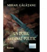Un dublu asasinat politic - Mihail Galatanu (ISBN: 9786060011736)