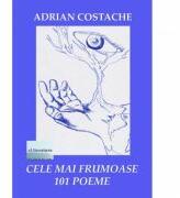 Cele mai frumoase 101 poeme - Adrian Costache (ISBN: 9786060011989)