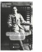 Eroina de la Jiu - Ecaterina Teodoroiu, in amintirea contemporanilor si posteritatii - Nicolae Dumbravescu, Maria Orza, Ioana (Orza) Trifoi (ISBN: 9789731099590)