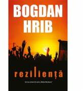 Rezilienta. Un roman cu Stelian Munteanu si Tony Demetriade - Bogdan Hrib (ISBN: 9786067494716)
