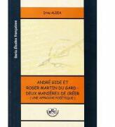Andre Gide et Roger Martin du Gard, deux manieres de creer - Irina Aldea (ISBN: 9786061405589)
