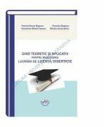 Ghid teoretic si aplicativ pentru realizarea lucrarii de Licenta/ Disertatie - Florentin-Remus Mogonea, Florentina Mogonea, Alexandrina Popescu, Nicoleta Mihaela Stefan (ISBN: 9786061405718)