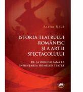 Istoria teatrului romanesc si a artei spectacolului. De la origini pana la infiintarea primelor teatre - Alina Rece (ISBN: 9786061408030)