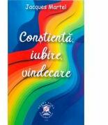 Constienta, iubire, vindecare - Jacques Martel (ISBN: 9786069705001)