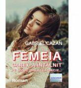 Femeia care l-a intalnit pe omul din acea Dacie. . . - Gabriel Cazan (ISBN: 9786060012580)