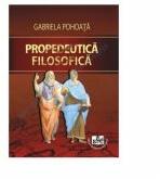 Propedeutica filosofica - Gabriela Pohoata (ISBN: 9786061405015)