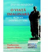 O viata imaginara. Roman despre Ovidiu - David Malouf (ISBN: 9786067167559)