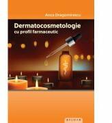 Dermatocosmetologie cu profil farmaceutic - Anca Dragomirescu (ISBN: 9786067262117)