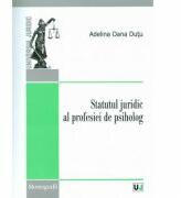 Statutul juridic al profesiei de psiholog - Adelina Oana Dutu (ISBN: 9789731278117)