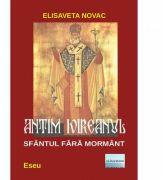 Antim Ivireanul, Sfantul fara mormant - Elisaveta Novac (ISBN: 9786067168099)