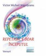 Repetabil e doar inceputul - Victor Michail Stigniteanu (ISBN: 9786067008746)