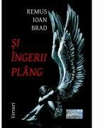 Si ingerii plang - Remus Ioan Brad (ISBN: 9786067167689)