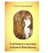 Ce sa facem si ce nu trebuie sa facem in Sfanta Biserica - Nicodim Mandita (ISBN: 9789739434553)
