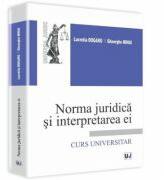 Norma juridica si interpretarea ei - Lucretia Dogaru, Gheorghe Mihai (ISBN: 9786066735056)
