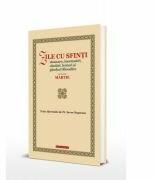 Zile cu sfinti. Sinaxare, insemnari, cantari, lecturi si ganduri filocalice pe luna martie - Pr. Sever Negrescu (ISBN: 9786066668712)