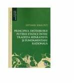 Principiul distribuirii puterii etatice intre traditia separatista si fundamentare rationala - Septimiu Ioan Put (ISBN: 9786066733816)