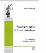 Succesiunea statelor in dreptul international - Titus Corlatean (ISBN: 9789731277066)