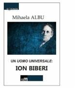Un Uomo Universale: Ion Biberi - Mihaela Albu (ISBN: 9786065625174)