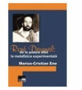 Rene Daumal: De la poezia alba la metafizica experimentala - Marius-Cristian Ene (ISBN: 9786065624412)
