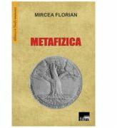 Metafizica - Mircea Florian (ISBN: 9786065624061)