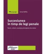 Succesiunea in timp de legi penale. Teorii, criterii, evolutia principiului lex mitior - Ionut Nefliu (ISBN: 9786062715236)