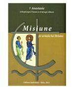 Misiune pe urmele lui Hristos - Episcopul Anastasie (ISBN: 9786068106687)