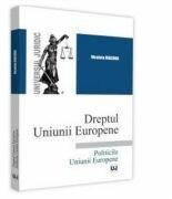 Dreptul Uniunii Europene. Politicile Uniunii Europene - Nicoleta Diaconu (ISBN: 9786063901713)