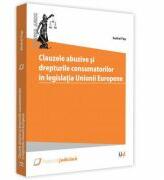 Clauzele abuzive si drepturile consumatorilor in legislatia Uniunii Europene - Andrei Pap (ISBN: 9786063901218)