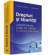 Drepturi si libertati. Jurisprudenta Curtii de Justitie a Uniunii Europene - Adrian M. Truichici, Luiza Neagu (ISBN: 9786063900099)