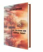 Ce culoare are cerul tau? - Cristian Carpenaru (ISBN: 9786069479605)