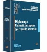 Diplomatia Uniunii Europene (si regulile acesteia) - Ion M. Anghel, Grigore Silasi, Adrian Dumitru Craciunescu (ISBN: 9786066735629)