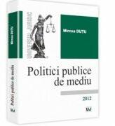 Politici publice de mediu - Mircea Dutu (ISBN: 9789731277783)