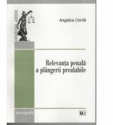 Relevanta penala a plangerii prealabile - Angelica Chirila (ISBN: 9789731273570)