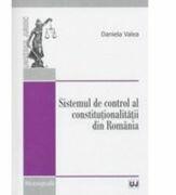 Sistemul de control al constitutionalitatii din Romania - Daniela Valea (ISBN: 9789731273099)