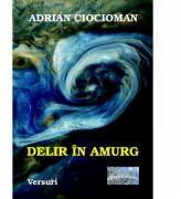 Delir in amurg - Adrian Ciocioman (ISBN: 9786067166965)