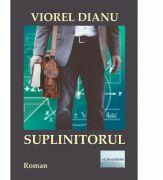 Suplinitorul - Viorel Dianu (ISBN: 9786060010005)