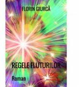 Regele fluturilor - Florin Giurca (ISBN: 9786069960998)