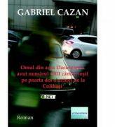 Omul din acea Dacie care a avut numarul 1501 cand a iesit pe poarta doi a uzinei de la Colibasi - Gabriel Cazan (ISBN: 9786060010333)