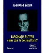 Fascinatia puterii chiar pan' la declinul tarii? - Gheorghe Sarbu (ISBN: 9786069961117)