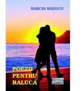 Poezii pentru Raluca - Narcis Raducu (ISBN: 9786067166811)