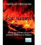 Foc nebun - Nicolae Cristache (ISBN: 9786060010210)