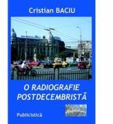 O radiografie postdecembrista - Cristian Baciu (ISBN: 9786067166378)