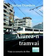 Aiurea-n tramvai - Stefan Dimitriu (ISBN: 9786067009965)