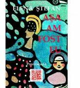 Asa am fost eu. Editia a II-a - Elena Stefan (ISBN: 9786068798097)