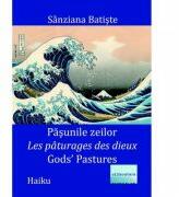 Pasunile zeilor. Les paturages des dieux. Gods' pastures. Haiku - Sanziana Batiste (ISBN: 9786067009729)