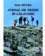 Jurnal de trairi in calatorii. Volumul I - Ioan Bucsa (ISBN: 9786060493792)