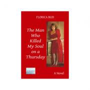 The Man Who Killed My Soul on a Thursday - Florica Bud (ISBN: 9786067009545)