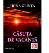 Casuta de vacanta - Irina Glinta (ISBN: 9786068891668)