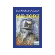 Sub zodii - Elisabeta Bogatan (ISBN: 9781721597840)